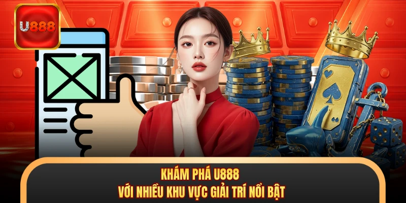 Khám phá U888 với nhiều khu vực giải trí nổi bật
