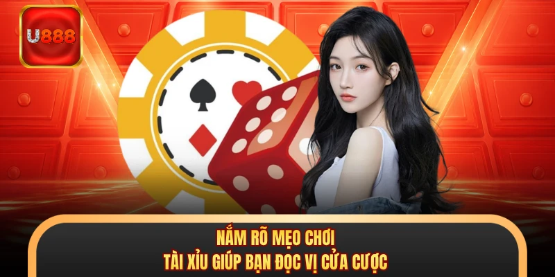 Nắm rõ mẹo chơi tài xỉu giúp bạn đọc vị cửa cược